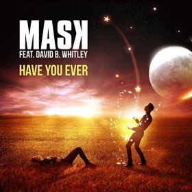 MASK FEAT. DAVID B. WHITLEY - HAVE YOU EVER